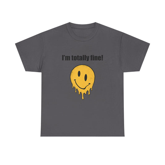 I’m Totally Fine Melting Smiley T-Shirt