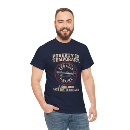 Poverty Is Temporary — Legally Broke Bass Boat T-Shirt