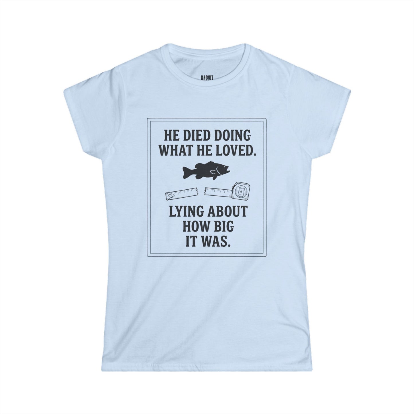 Fishing Humor Tee — "He Died Doing What He Loved" Women's Graphic Shirt