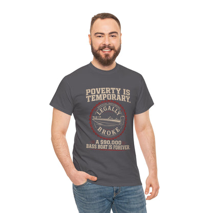 Poverty Is Temporary — Legally Broke Bass Boat T-Shirt