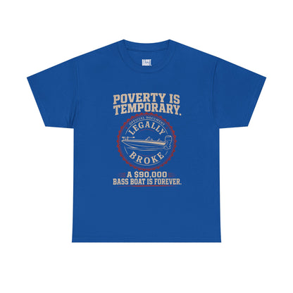 Poverty Is Temporary — Legally Broke Bass Boat T-Shirt