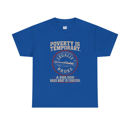Poverty Is Temporary — Legally Broke Bass Boat T-Shirt