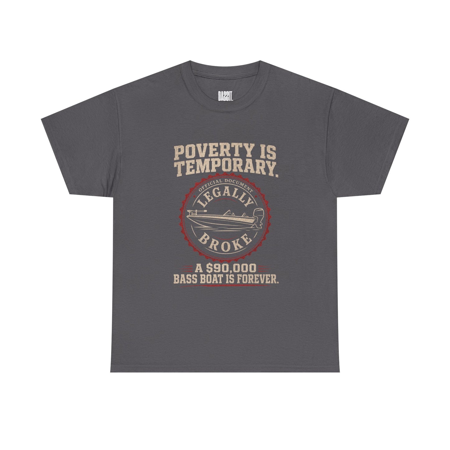 Poverty Is Temporary — Legally Broke Bass Boat T-Shirt