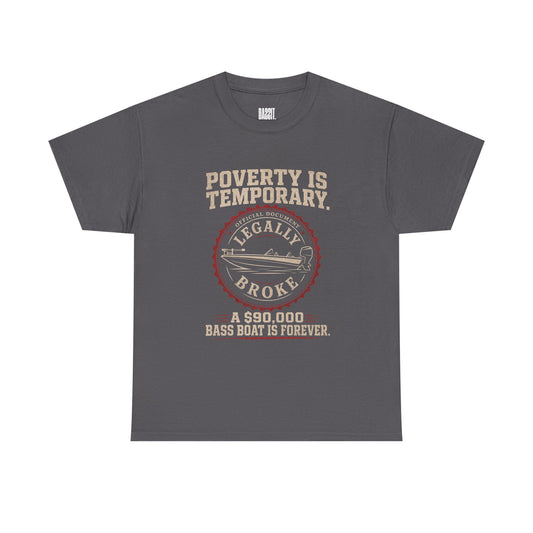 Poverty Is Temporary — Legally Broke Bass Boat T-Shirt
