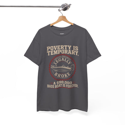 Poverty Is Temporary — Legally Broke Bass Boat T-Shirt