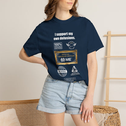 I Support My Own Delusions T-Shirt — Funny Sarcastic Graphic Tee