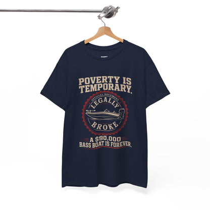 Poverty Is Temporary — Legally Broke Bass Boat T-Shirt