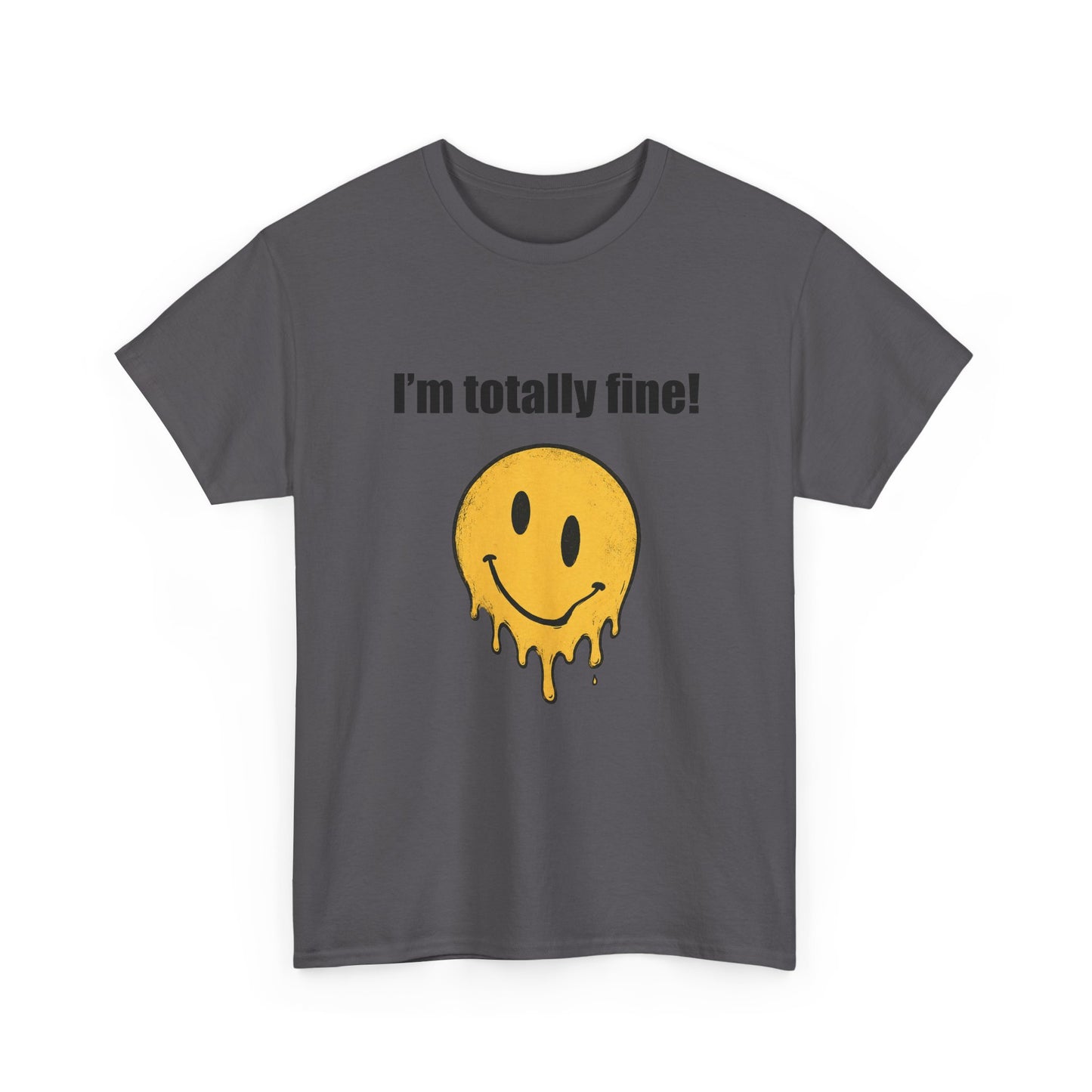 I’m Totally Fine Melting Smiley T-Shirt