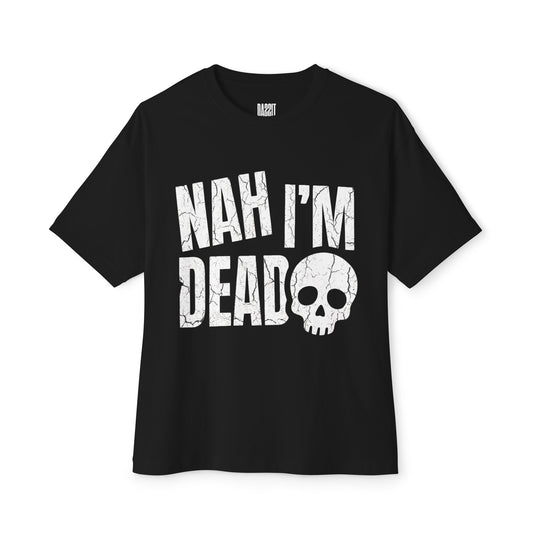 Nah I’m Dead Tee — Oversized Graphic Streetwear T-Shirt for Burnt-Out Vibes &amp; Everyday Wear