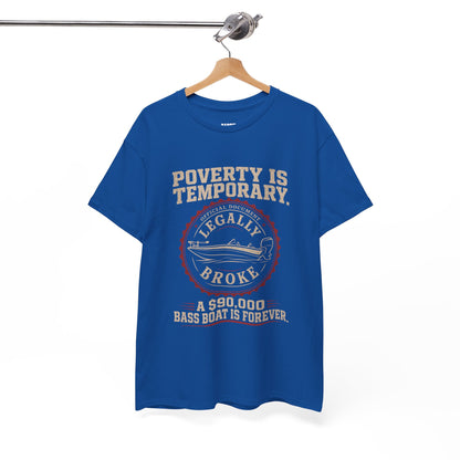Poverty Is Temporary — Legally Broke Bass Boat T-Shirt