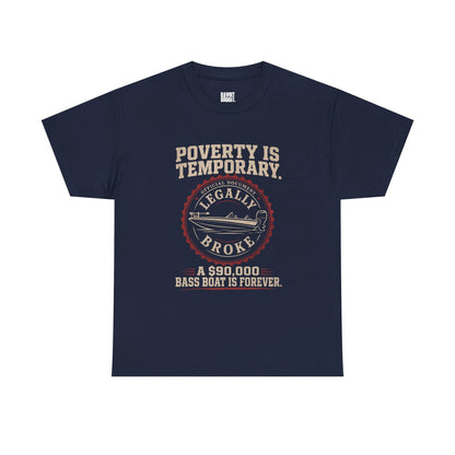 Poverty Is Temporary — Legally Broke Bass Boat T-Shirt