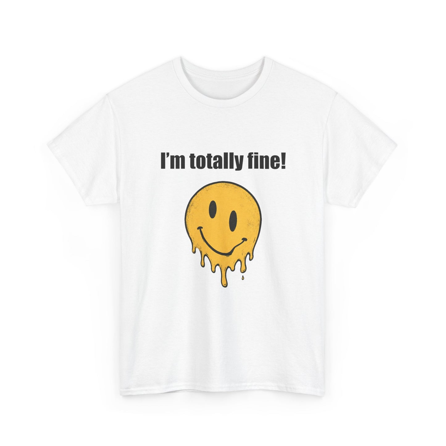 I’m Totally Fine Melting Smiley T-Shirt