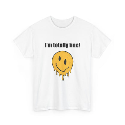 I’m Totally Fine Melting Smiley T-Shirt